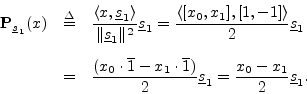 \begin{eqnarray*}
{\bf P}_{\sv_1}(x) &\isdef & \frac{\left<x,\sv_1\right>}{\Vert...
...- x_1 \cdot \overline{1})}{2} \sv_1
= \frac{x_0 - x_1}{2}\sv_1.
\end{eqnarray*}